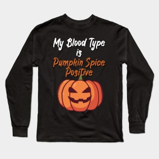 My Blood Type Is Pumpkin Spice positive Long Sleeve T-Shirt